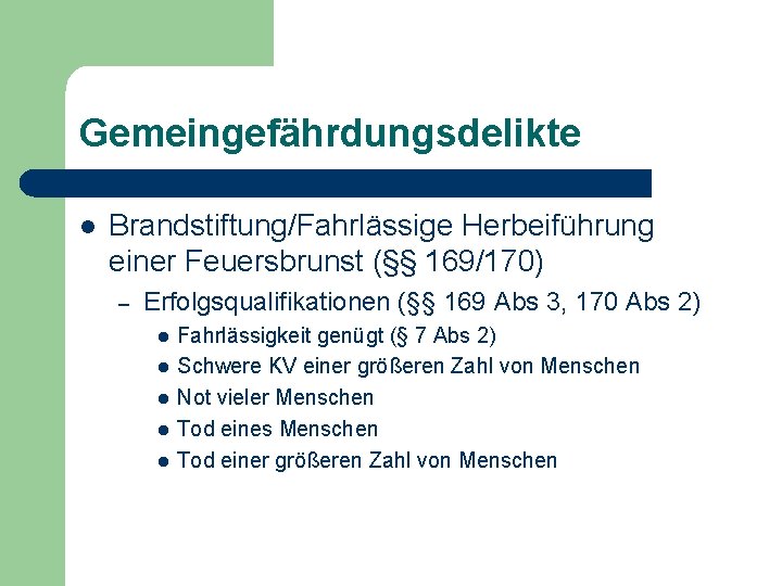 Gemeingefährdungsdelikte l Brandstiftung/Fahrlässige Herbeiführung einer Feuersbrunst (§§ 169/170) – Erfolgsqualifikationen (§§ 169 Abs 3,