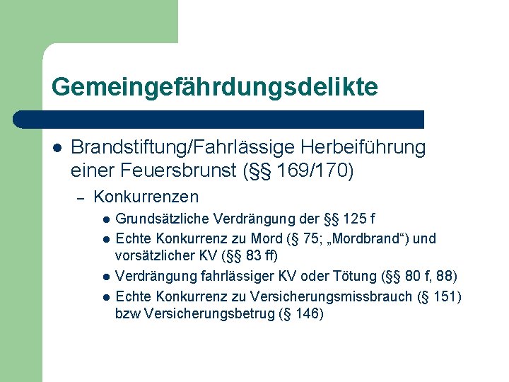 Gemeingefährdungsdelikte l Brandstiftung/Fahrlässige Herbeiführung einer Feuersbrunst (§§ 169/170) – Konkurrenzen l l Grundsätzliche Verdrängung