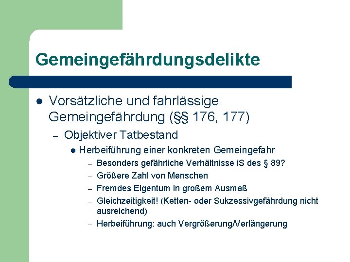 Gemeingefährdungsdelikte l Vorsätzliche und fahrlässige Gemeingefährdung (§§ 176, 177) – Objektiver Tatbestand l Herbeiführung