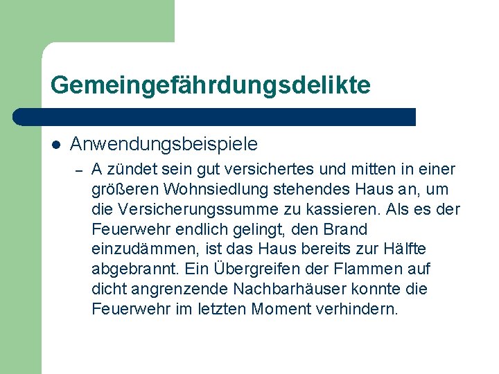 Gemeingefährdungsdelikte l Anwendungsbeispiele – A zündet sein gut versichertes und mitten in einer größeren