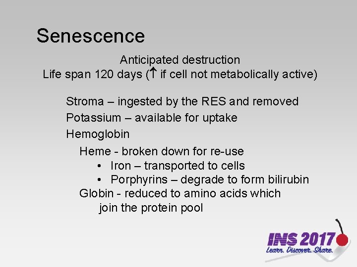 Senescence Anticipated destruction Life span 120 days ( if cell not metabolically active) Stroma
