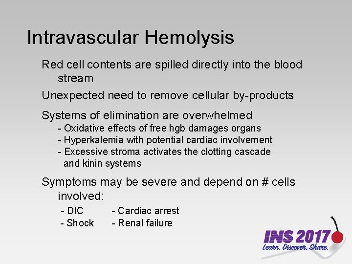 Intravascular Hemolysis Red cell contents are spilled directly into the blood stream Unexpected need