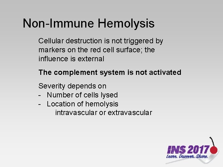 Non-Immune Hemolysis Cellular destruction is not triggered by markers on the red cell surface;