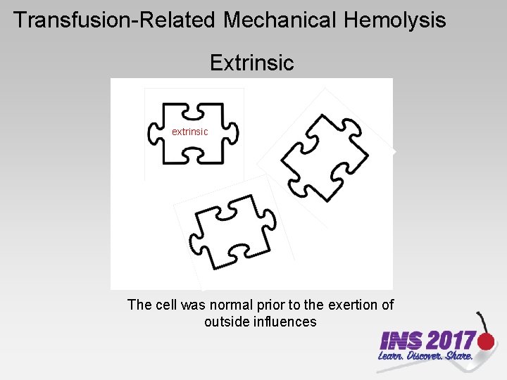 Transfusion-Related Mechanical Hemolysis Extrinsic extrinsic The cell was normal prior to the exertion of