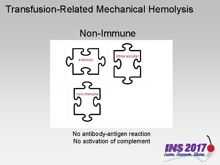 Transfusion-Related Mechanical Hemolysis Non-Immune extrinsic intravascular non-immune No antibody-antigen reaction No activation of complement