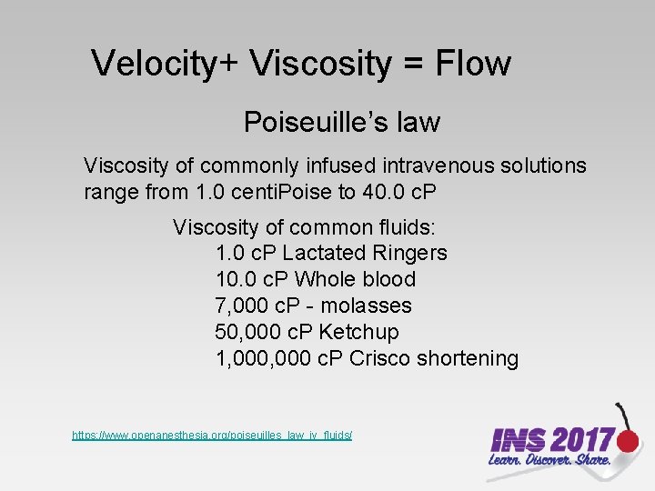 Velocity+ Viscosity = Flow Poiseuille’s law Viscosity of commonly infused intravenous solutions range from