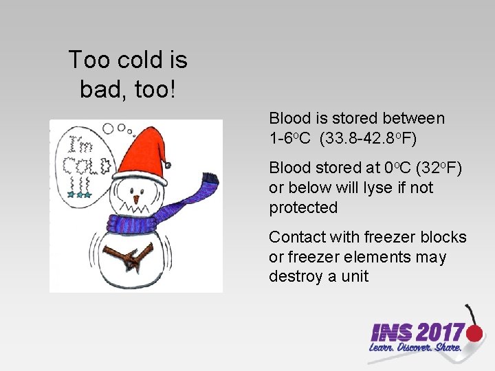 Too cold is bad, too! Blood is stored between 1 -6 o. C (33.