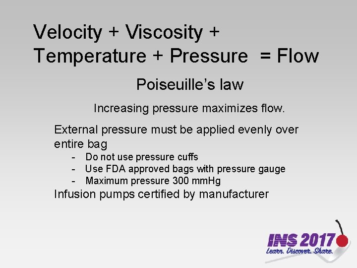 Velocity + Viscosity + Temperature + Pressure = Flow Poiseuille’s law Increasing pressure maximizes