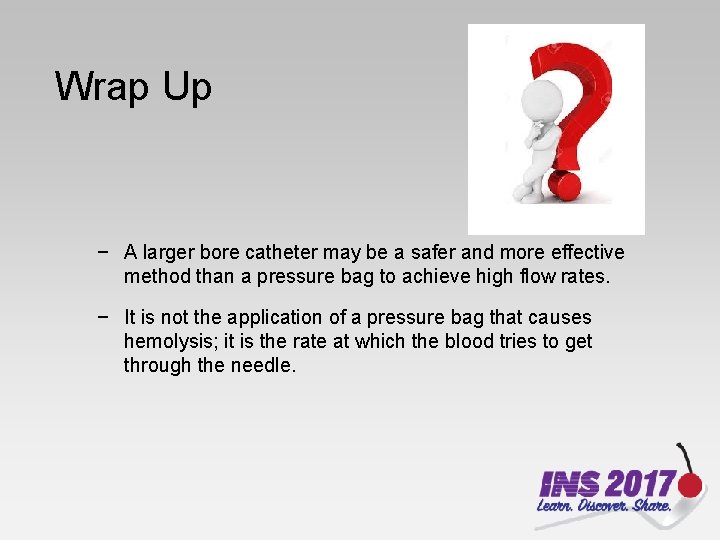 Wrap Up − A larger bore catheter may be a safer and more effective