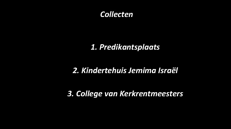 Collecten 1. Predikantsplaats 2. Kindertehuis Jemima Israël 3. College van Kerkrentmeesters 