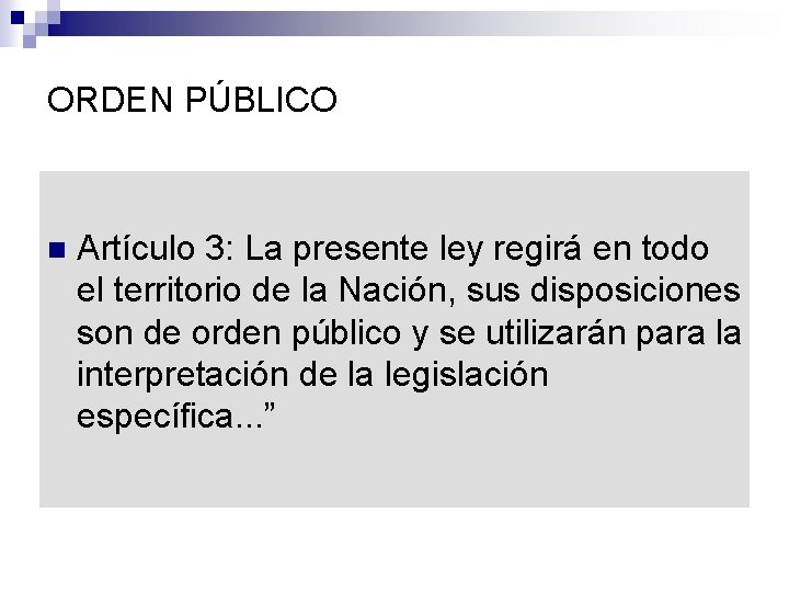 ORDEN PÚBLICO n Artículo 3: La presente ley regirá en todo el territorio de