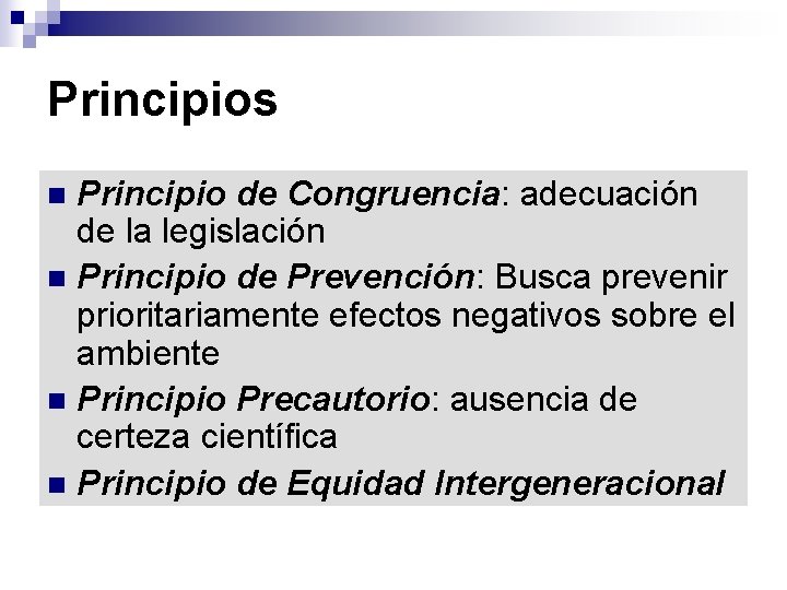 Principios Principio de Congruencia: adecuación de la legislación n Principio de Prevención: Busca prevenir