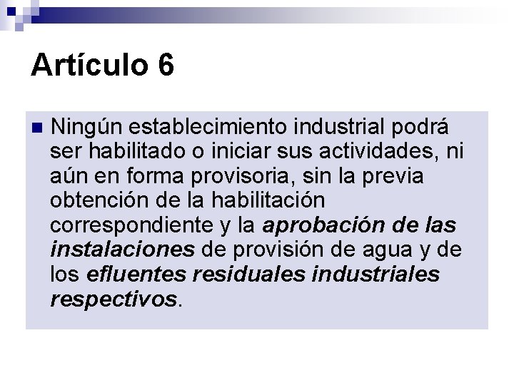 Artículo 6 n Ningún establecimiento industrial podrá ser habilitado o iniciar sus actividades, ni