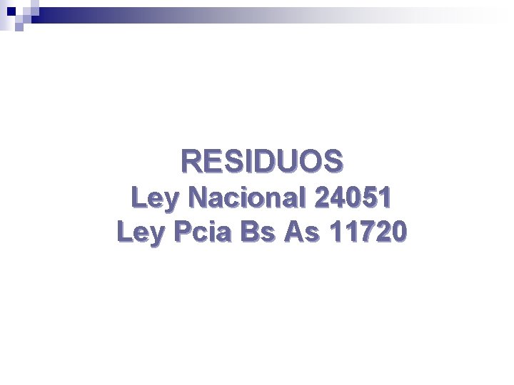 RESIDUOS Ley Nacional 24051 Ley Pcia Bs As 11720 