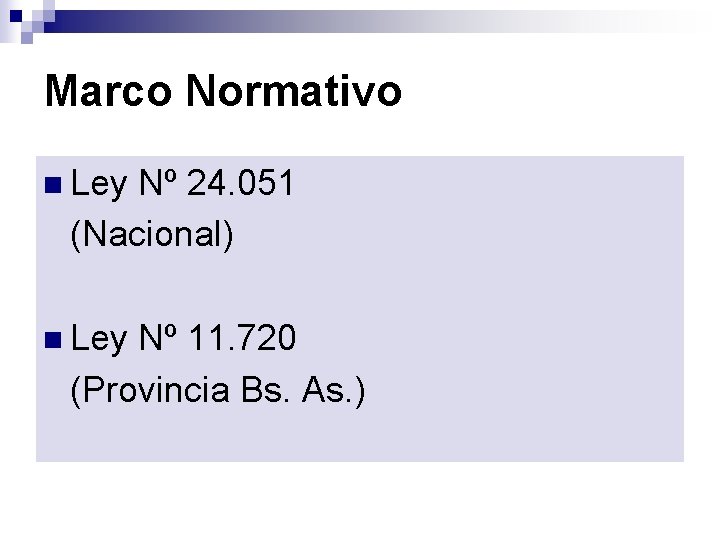 Marco Normativo n Ley Nº 24. 051 (Nacional) n Ley Nº 11. 720 (Provincia