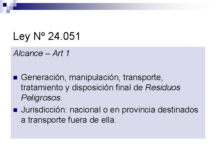 Ley Nº 24. 051 Alcance – Art 1 n n Generación, manipulación, transporte, tratamiento