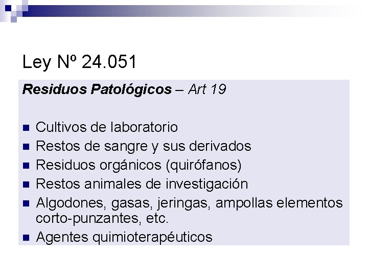 Ley Nº 24. 051 Residuos Patológicos – Art 19 n n n Cultivos de