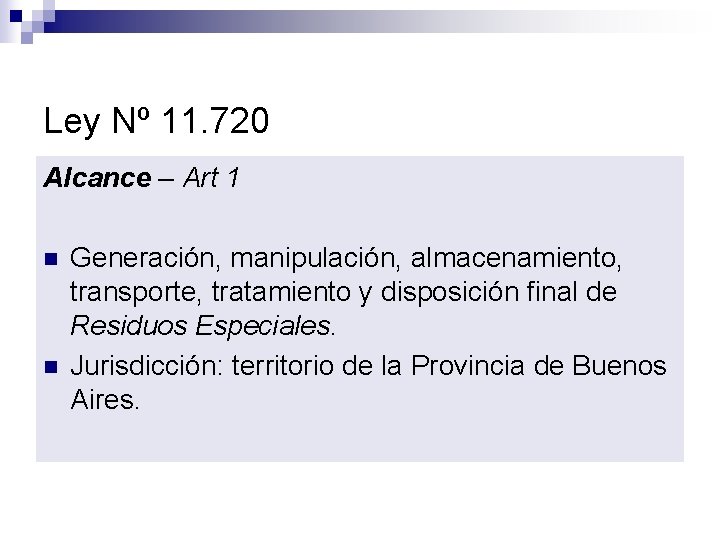 Ley Nº 11. 720 Alcance – Art 1 n n Generación, manipulación, almacenamiento, transporte,