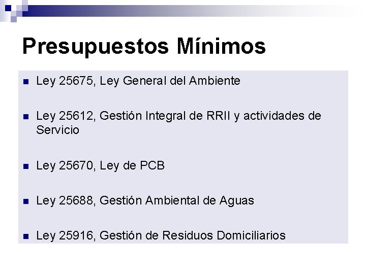 Presupuestos Mínimos n Ley 25675, Ley General del Ambiente n Ley 25612, Gestión Integral