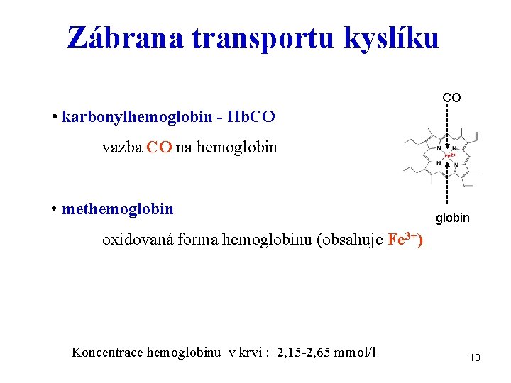 Zábrana transportu kyslíku CO • karbonylhemoglobin - Hb. CO vazba CO na hemoglobin •