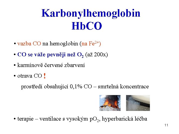 Karbonylhemoglobin Hb. CO • vazba CO na hemoglobin (na Fe 2+) • CO se