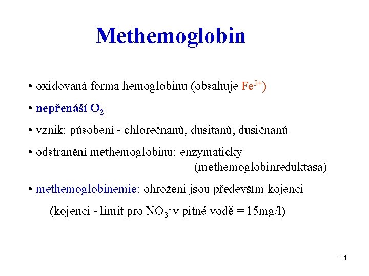 Methemoglobin • oxidovaná forma hemoglobinu (obsahuje Fe 3+) • nepřenáší O 2 • vznik: