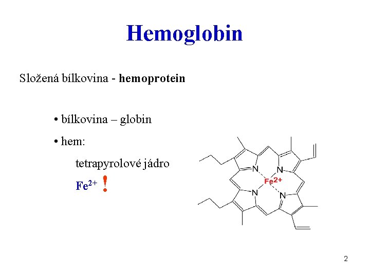 Hemoglobin Složená bílkovina - hemoprotein • bílkovina – globin • hem: tetrapyrolové jádro Fe