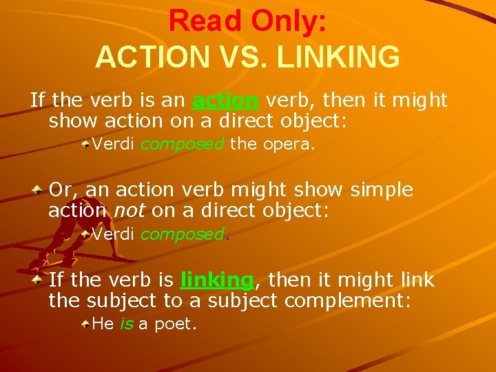 Read Only: ACTION VS. LINKING If the verb is an action verb, then it