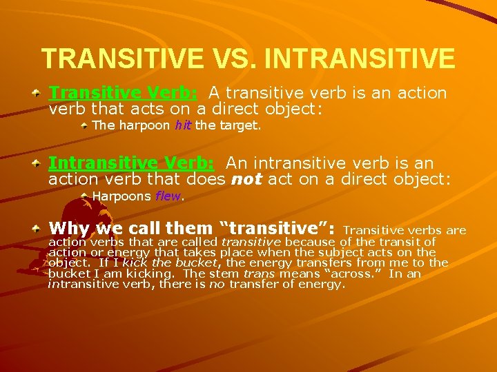 TRANSITIVE VS. INTRANSITIVE Transitive Verb: A transitive verb is an action verb that acts