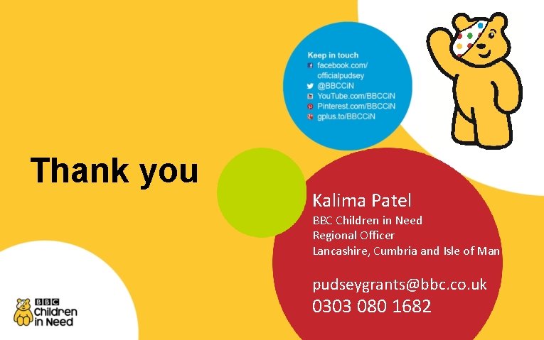 Thank you Kalima Patel BBC Children in Need Regional Officer Lancashire, Cumbria and Isle