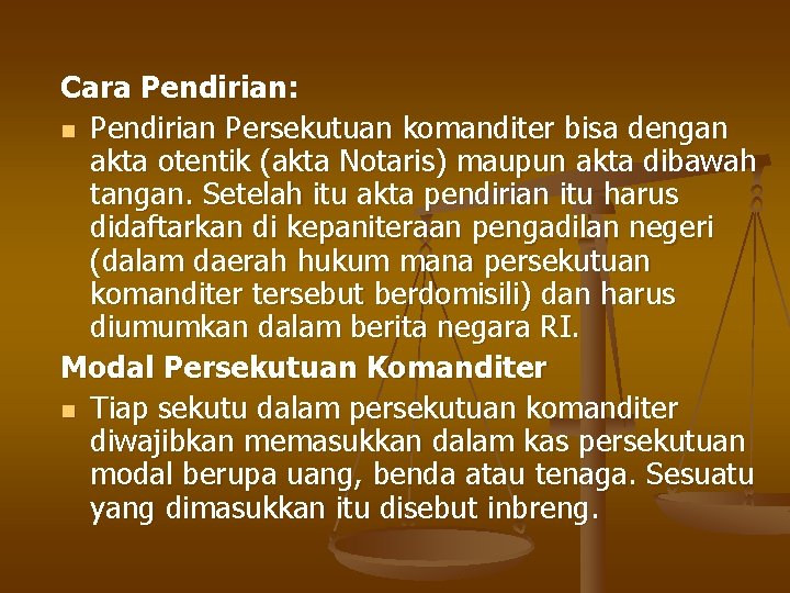 Cara Pendirian: n Pendirian Persekutuan komanditer bisa dengan akta otentik (akta Notaris) maupun akta