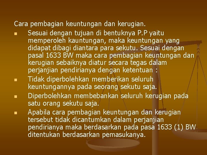 Cara pembagian keuntungan dan kerugian. n Sesuai dengan tujuan di bentuknya P. P yaitu