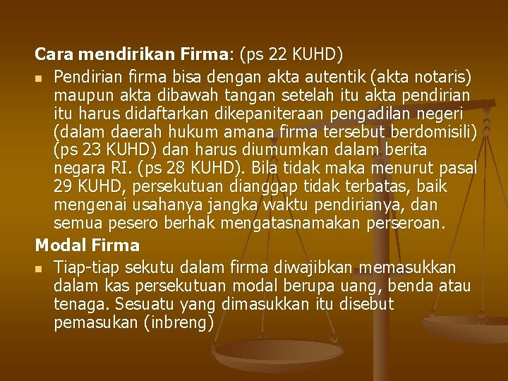 Cara mendirikan Firma: (ps 22 KUHD) n Pendirian firma bisa dengan akta autentik (akta