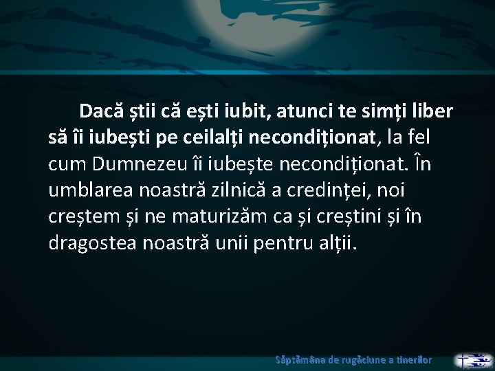 Dacă știi că ești iubit, atunci te simți liber să îi iubești pe ceilalți