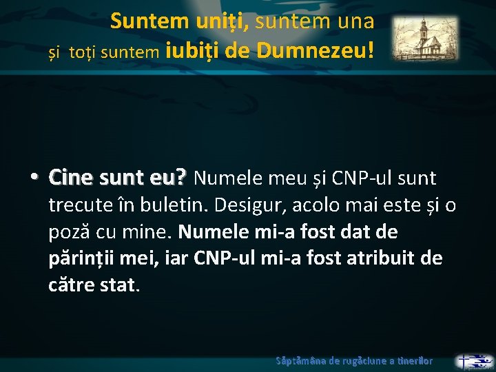 și Suntem uniți, suntem una toți suntem iubiți de Dumnezeu! • Cine sunt eu?