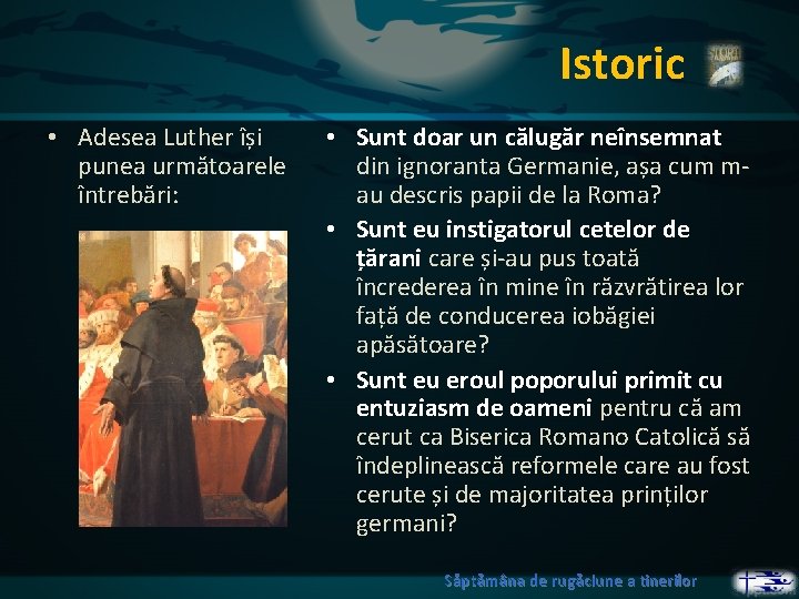 Istoric • Adesea Luther își punea următoarele întrebări: • Sunt doar un călugăr neînsemnat