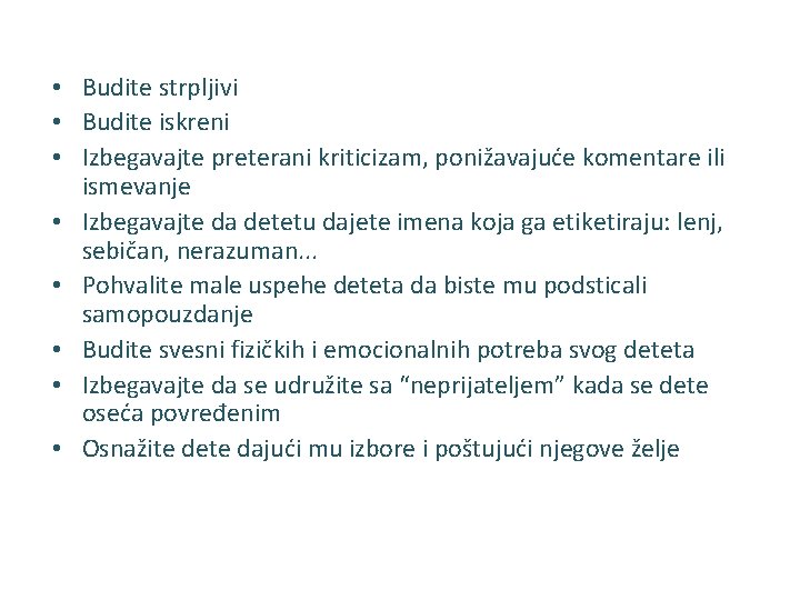  • Budite strpljivi • Budite iskreni • Izbegavajte preterani kriticizam, ponižavajuće komentare ili