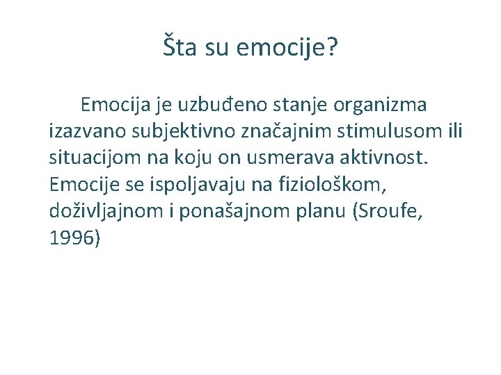 Šta su emocije? Emocija je uzbuđeno stanje organizma izazvano subjektivno značajnim stimulusom ili situacijom