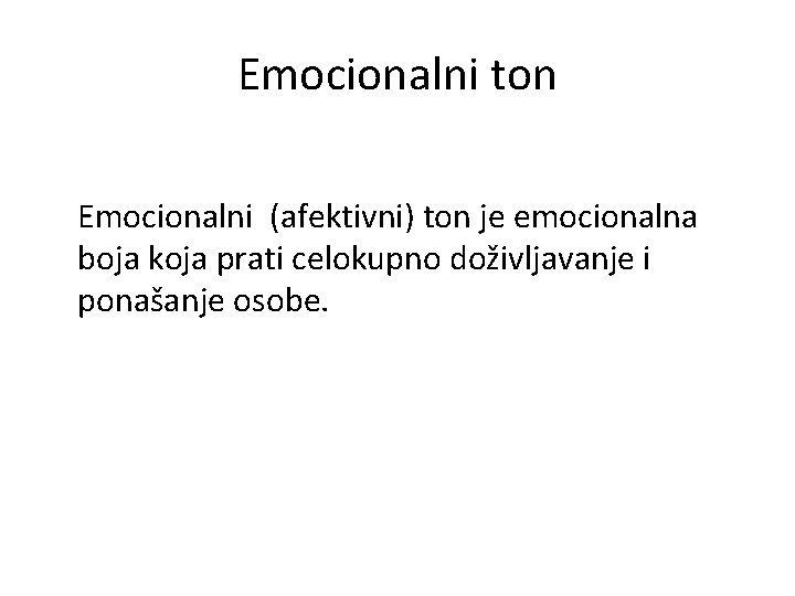 Emocionalni ton Emocionalni (afektivni) ton je emocionalna boja koja prati celokupno doživljavanje i ponašanje