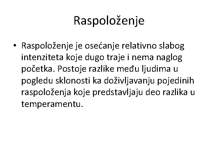 Raspoloženje • Raspoloženje je osećanje relativno slabog intenziteta koje dugo traje i nema naglog