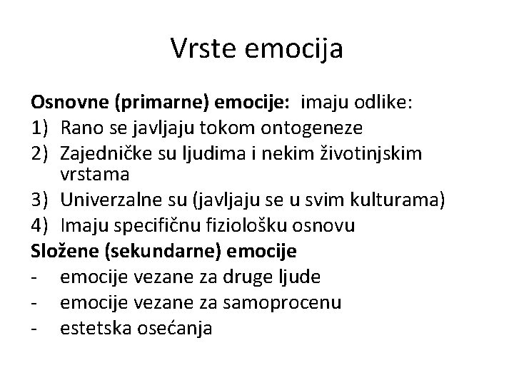 Vrste emocija Osnovne (primarne) emocije: imaju odlike: 1) Rano se javljaju tokom ontogeneze 2)