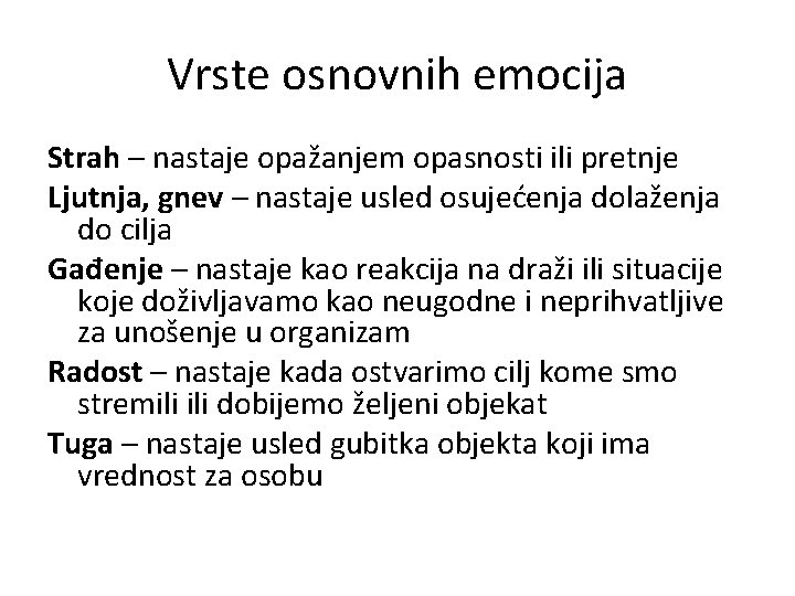 Vrste osnovnih emocija Strah – nastaje opažanjem opasnosti ili pretnje Ljutnja, gnev – nastaje