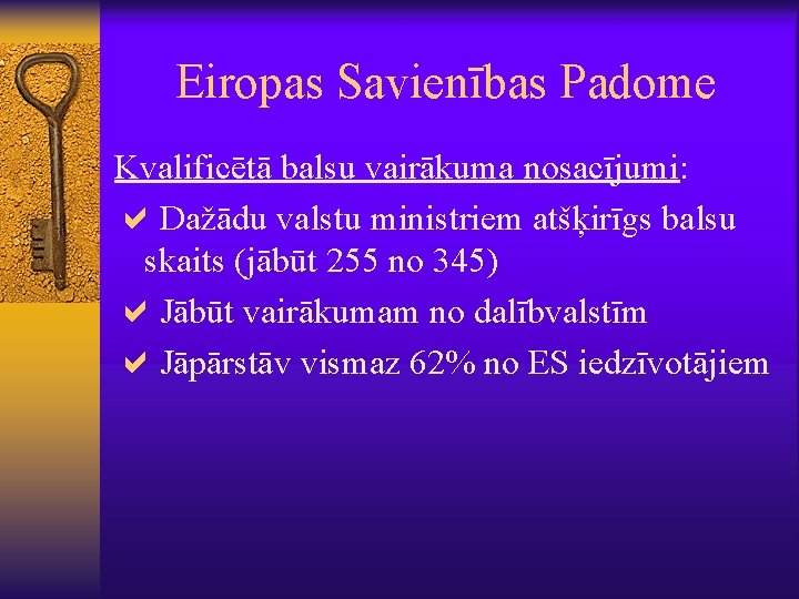 Eiropas Savienības Padome Kvalificētā balsu vairākuma nosacījumi: a. Dažādu valstu ministriem atšķirīgs balsu skaits