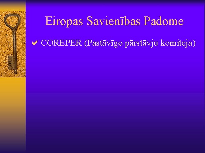 Eiropas Savienības Padome a. COREPER (Pastāvīgo pārstāvju komiteja) 