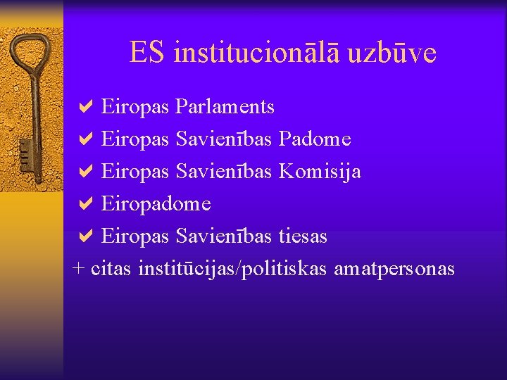 ES institucionālā uzbūve a. Eiropas Parlaments a. Eiropas Savienības Padome a. Eiropas Savienības Komisija