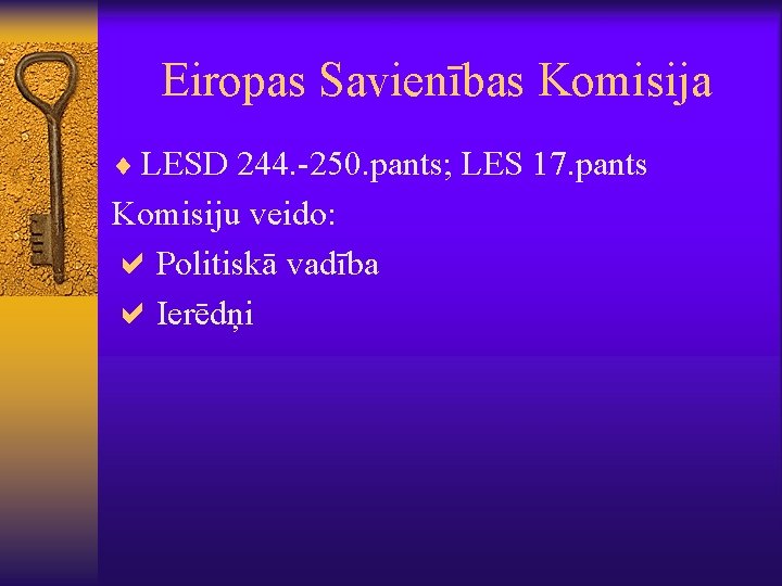 Eiropas Savienības Komisija ¨ LESD 244. -250. pants; LES 17. pants Komisiju veido: a.