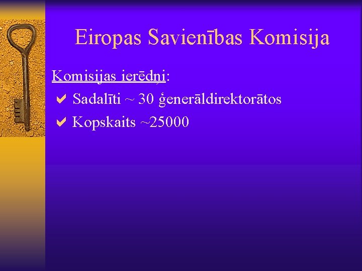 Eiropas Savienības Komisijas ierēdņi: a. Sadalīti ~ 30 ģenerāldirektorātos a. Kopskaits ~25000 