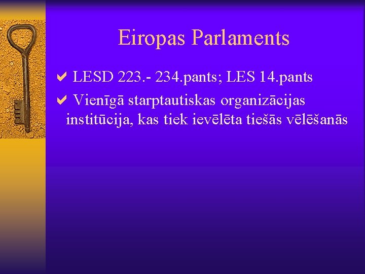 Eiropas Parlaments a. LESD 223. - 234. pants; LES 14. pants a. Vienīgā starptautiskas