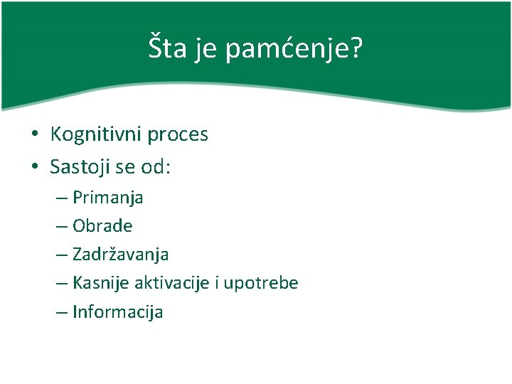 Šta je pamćenje? • Kognitivni proces • Sastoji se od: – Primanja – Obrade