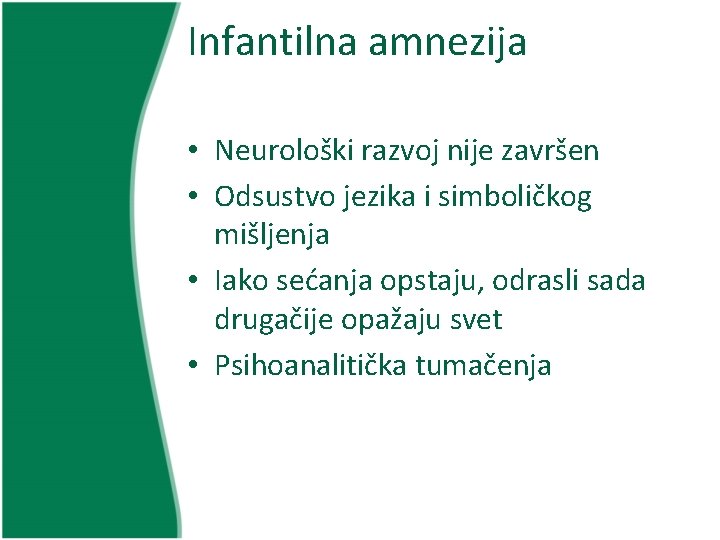 Infantilna amnezija • Neurološki razvoj nije završen • Odsustvo jezika i simboličkog mišljenja •